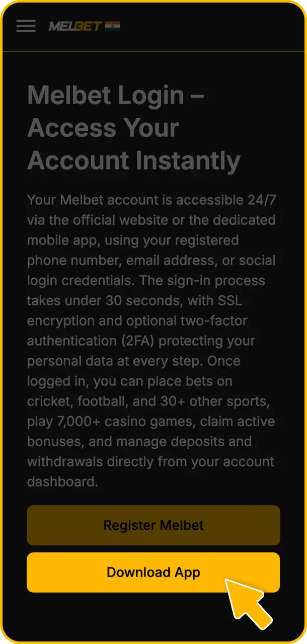 Download the Melbet app onto your mobile device to complete your Melbet login.